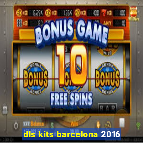 dls kits barcelona 2016